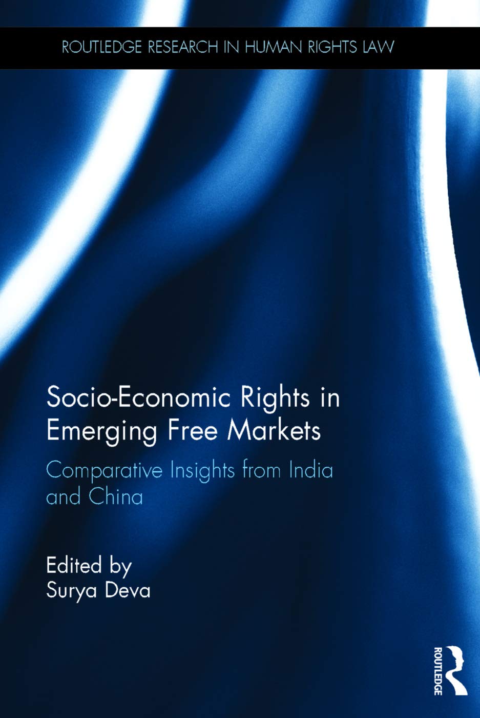 Socio-Economic Rights in Emerging Free Markets: Comparative Insights from India and China (Routledge Research in Human Rights Law)