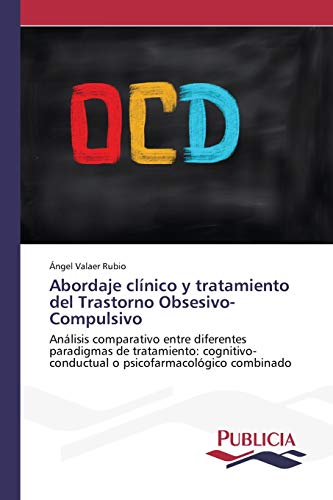 Abordaje clínico y tratamiento del Trastorno Obsesivo-Compulsivo: Análisis comparativo entre diferentes paradigmas de tratamiento: cognitivo-conductual o psicofarmacológico combinado
