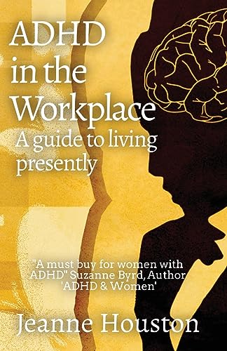 ADHD in the Workplace: A Guide to Living Presently: A Guide to Living Presently
