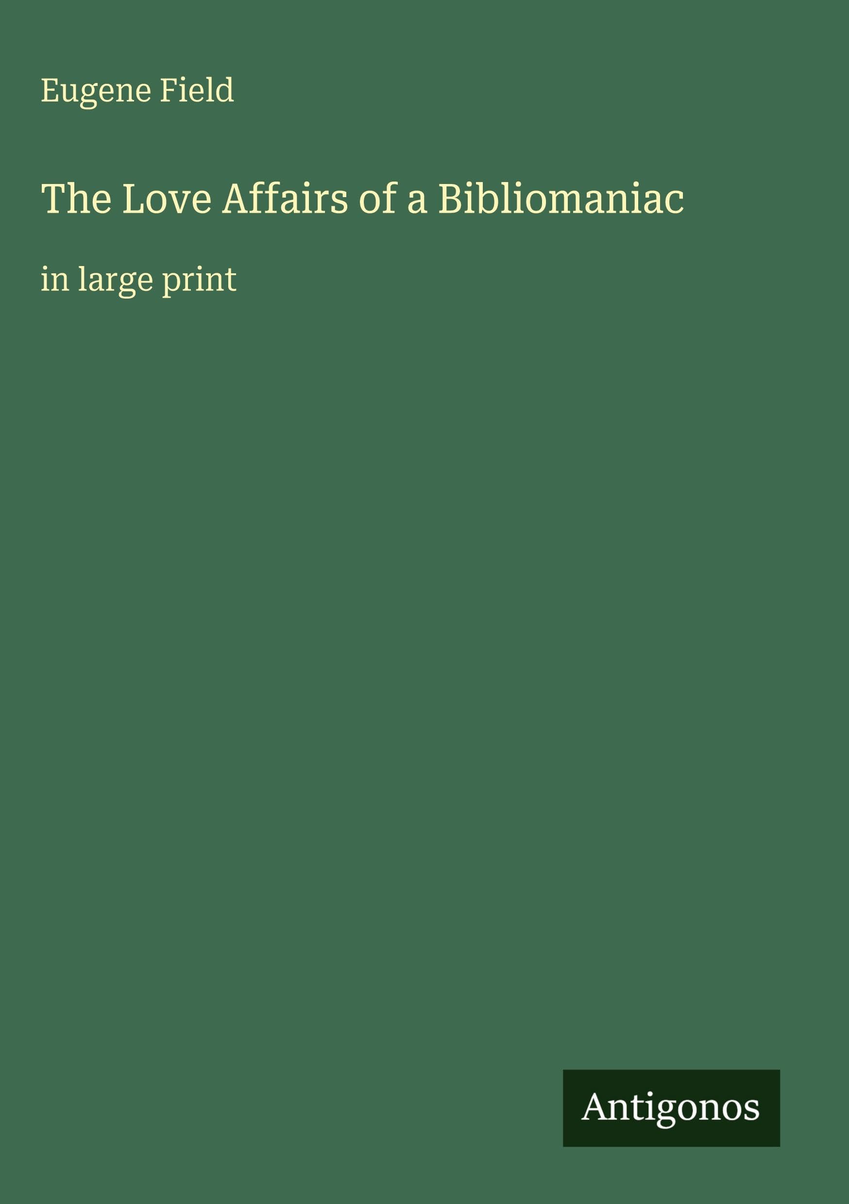 The Love Affairs of a Bibliomaniac: in large print