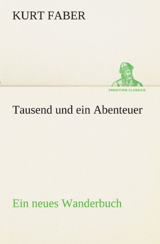 Tausend und ein Abenteuer: Ein neues Wanderbuch (TREDITION CLASSICS)