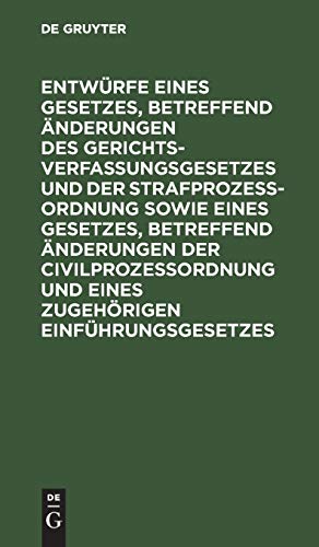 Entwürfe eines Gesetzes, betreffend Änderungen des Gerichtsverfassungsgesetzes und der Strafprozeßordnung sowie eines Gesetzes, betreffend Änderungen ... Einführungsgesetzes: Reichstagsvorlage