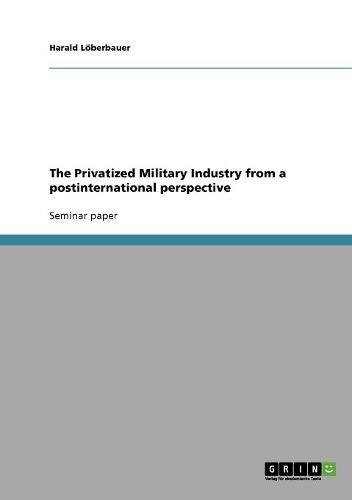 The Privatized Military Industry from a postinternational perspective