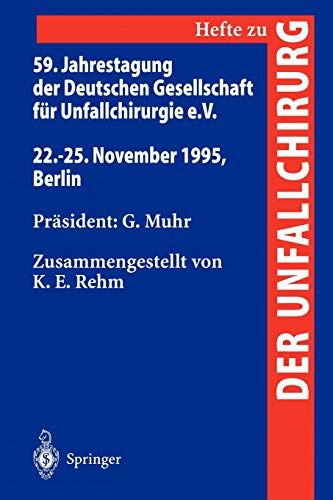 59. Jahrestagung der Deutschen Gesellschaft für Unfallchirurgie E.V.: 22.-25. November 1995, Berlin (Hefte zur Zeitschrift Der Unfallchirurg, 257, Band 257)
