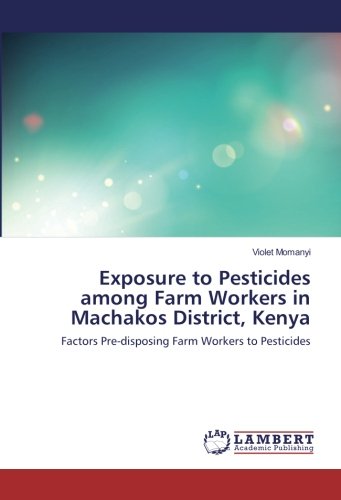 Exposure to Pesticides among Farm Workers in Machakos District, Kenya: Factors Pre-disposing Farm Workers to Pesticides
