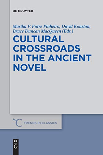 Cultural Crossroads in the Ancient Novel (Trends in Classics - Supplementary Volumes, 40)