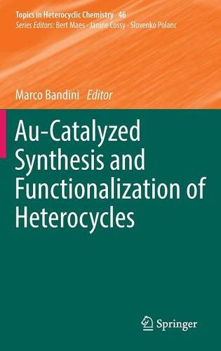 Au-Catalyzed Synthesis and Functionalization of Heterocycles (Topics in Heterocyclic Chemistry)
