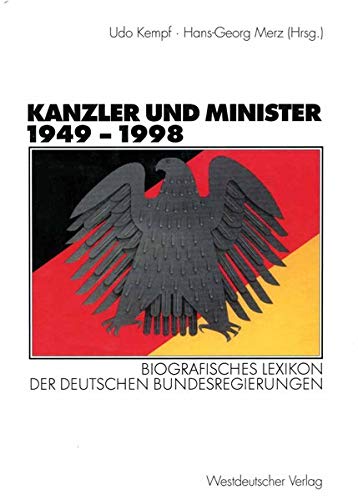 Kanzler und Minister 1949 – 1998: Biografisches Lexikon der deutschen Bundesregierungen