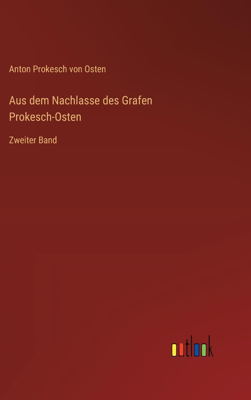 Aus dem Nachlasse des Grafen Prokesch-Osten: Zweiter Band