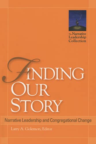 Finding Our Story: Narrative Leadership and Congregational Change (Narrative Leadership Collection)