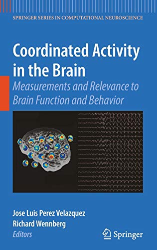 Coordinated Activity in the Brain: Measurements and Relevance to Brain Function and Behavior (Springer Series in Computational Neuroscience, 2, Band 2)