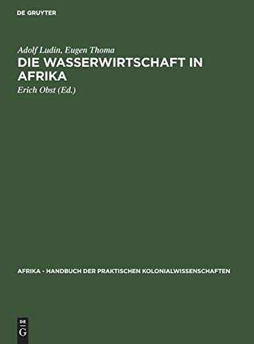 Die Wasserwirtschaft in Afrika (Afrika - Handbuch der praktischen Kolonialwissenschaften, 14, Band 14)