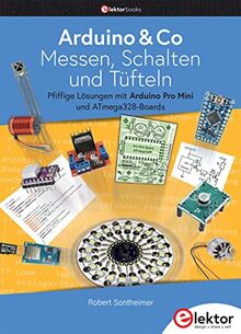 Arduino & Co – Messen, Schalten und Tüfteln: Pfiffige Lösungen mit Arduino Pro Mini und ATmega328-Boards