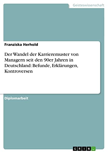 Der Wandel der Karrieremuster von Managern seit den 90er Jahren in Deutschland: Befunde, Erklärungen, Kontroversen: Diplomarbeit