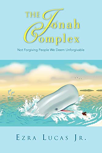 The Jonah Complex: Not Forgiving People We Deem Unforgivable