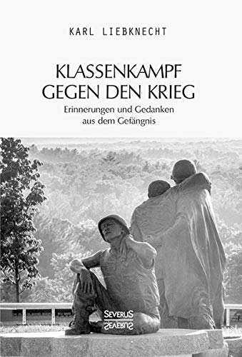 Klassenkampf gegen den Krieg: Erinnerungen und Gedanken aus dem Gefängnis