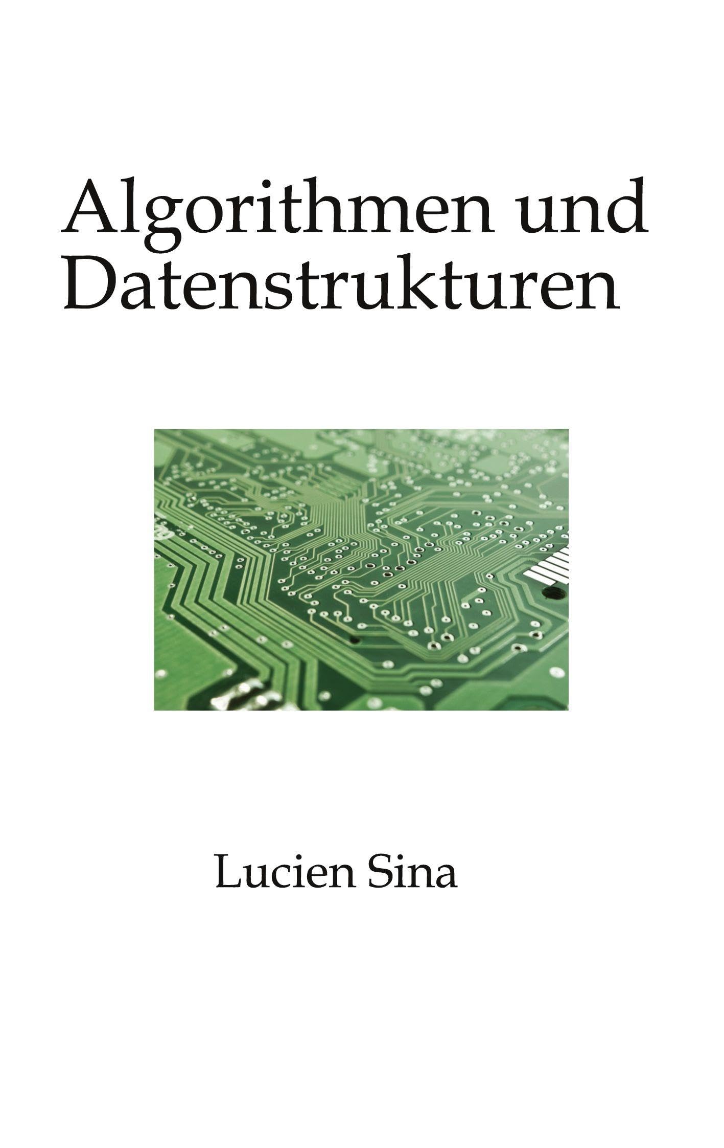 Algorithmen und Datenstrukturen: Beherrschen Sie die grundlegenden Prinzipien, die die moderne Informatik bestimmen.