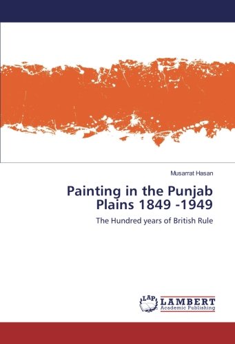 Painting in the Punjab Plains 1849 -1949: The Hundred years of British Rule
