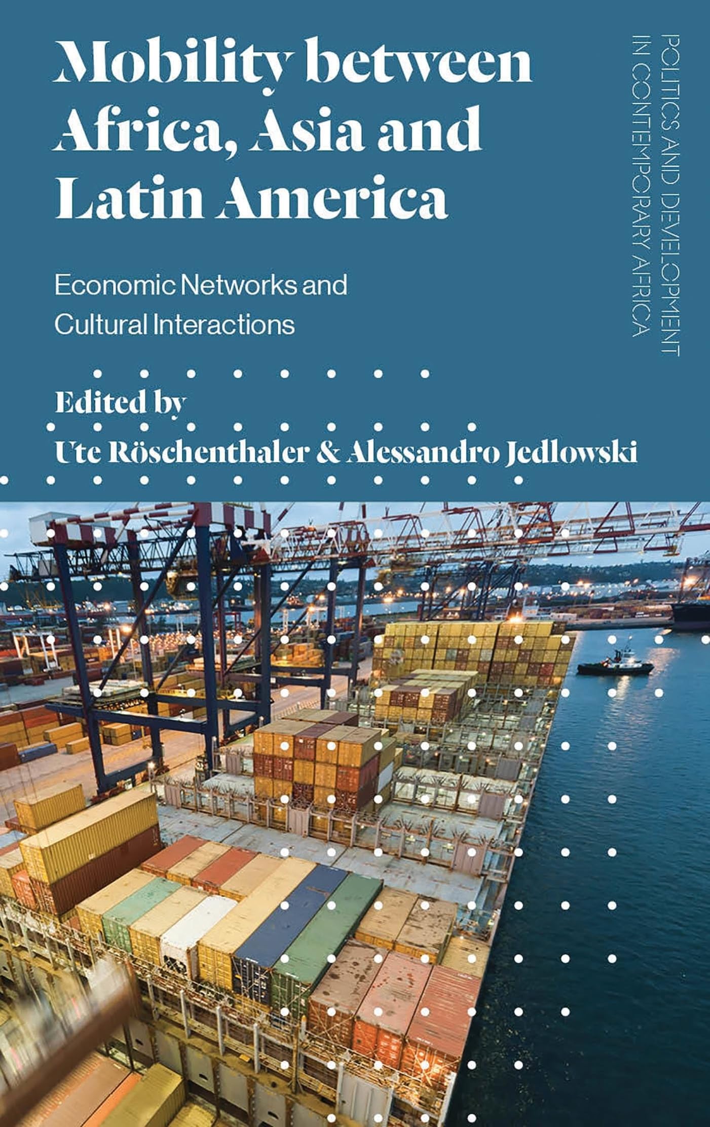 Mobility between Africa, Asia and Latin America: Economic Networks and Cultural Interactions (Politics and Development in Contemporary Africa)