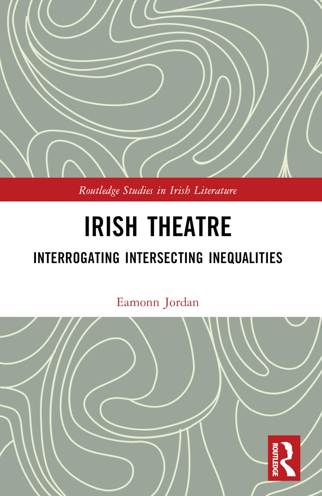 Irish Theatre: Interrogating Intersecting Inequalities (Routledge Studies in Irish Literature)