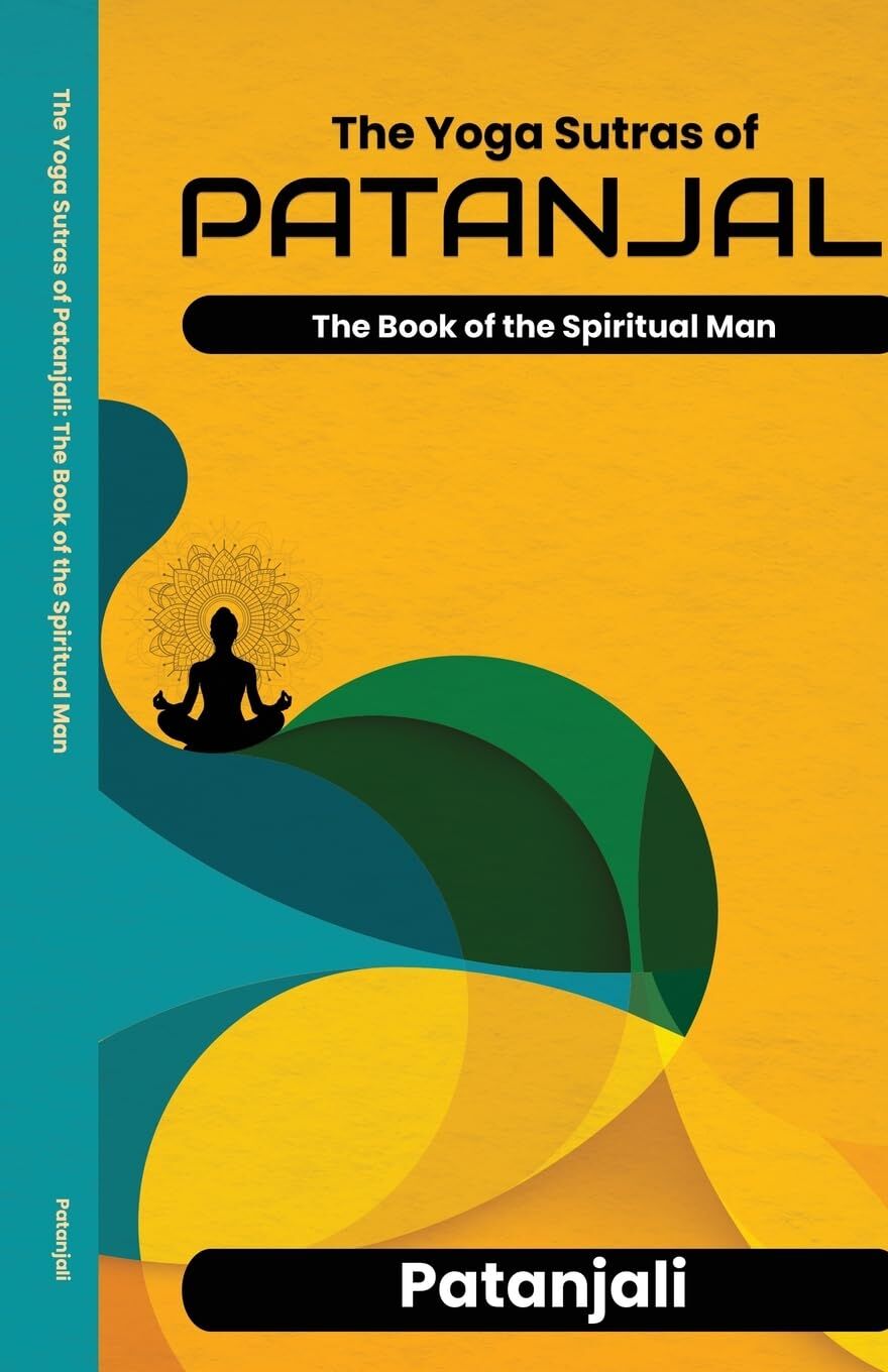 The Yoga Sutras of Patanjali The Book of the Spiritual Man