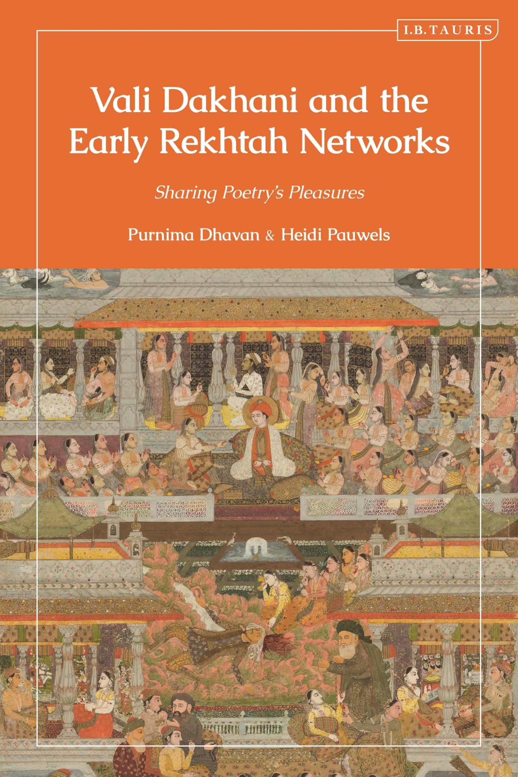 Vali Dakhani and the Early Rekhtah Networks: Sharing Poetry’s Pleasures (Library of Islamic South Asia)