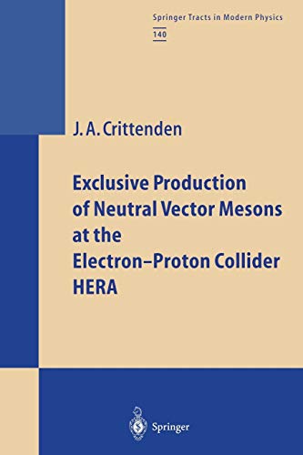 Exclusive Production of Neutral Vector Mesons at the Electron-Proton Collider HERA (Springer Tracts in Modern Physics, 140, Band 140)