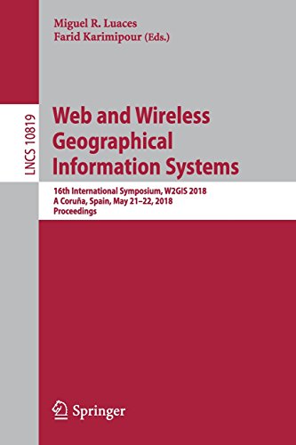 Web and Wireless Geographical Information Systems: 16th International Symposium, W2GIS 2018, A Coruña, Spain, May 21–22, 2018, Proceedings (Lecture Notes in Computer Science, Band 10819)