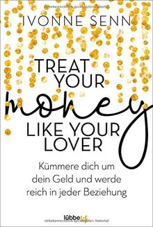 Treat Your Money Like Your Lover: Kümmere dich um dein Geld und werde reich in jeder Beziehung