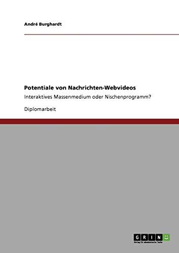 Potentiale von Nachrichten-Webvideos: Interaktives Massenmedium oder Nischenprogramm?
