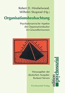 Organisationsbeobachtung. Psychodynamische Aspekte der Organisationskultur im Gesundheitswesen