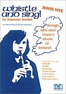 Whistle And Sing! Book One Pwh: Songs, Airs and Dance Music of Ireland: No. 1 (Penny & Tin Whistle)