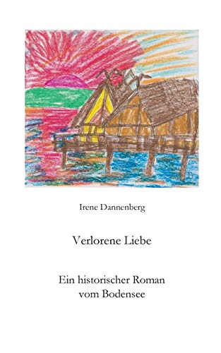 Verlorenen Liebe: Ein historischer Roman vom Bodensee