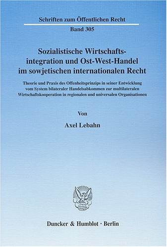 Sozialistische Wirtschaftsintegration und Ost-West-Handel im sowjetischen internationalen Recht.: Theorie und Praxis des Offenheitsprinzips in seiner ... in regionalen und universalen Organisationen.