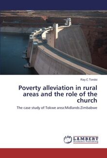 Poverty alleviation in rural areas and the role of the church: The case study of Tokwe area:Midlands:Zimbabwe