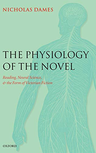 The Physiology of the Novel: Reading, Neural Science, and the Form of Victorian Fiction
