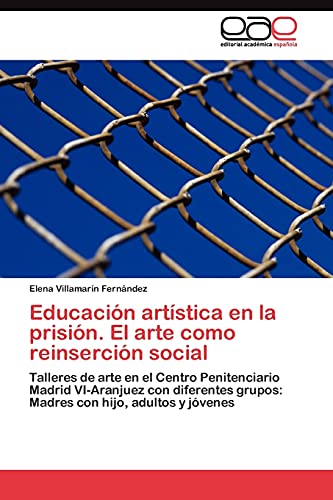 Educación artística en la prisión. El arte como reinserción social: Talleres de arte en el Centro Penitenciario Madrid VI-Aranjuez con diferentes grupos: Madres con hijo, adultos y jóvenes