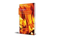 Feuer: Symbol des Lebens und des Glaubens