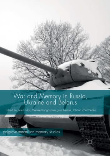 War and Memory in Russia, Ukraine and Belarus (Palgrave Macmillan Memory Studies)