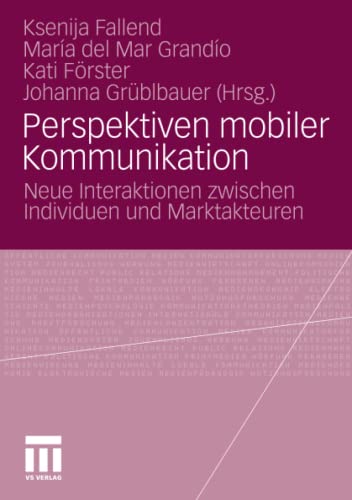 Perspektiven mobiler Kommunikation: Neue Interaktionen zwischen Individuen und Marktakteuren