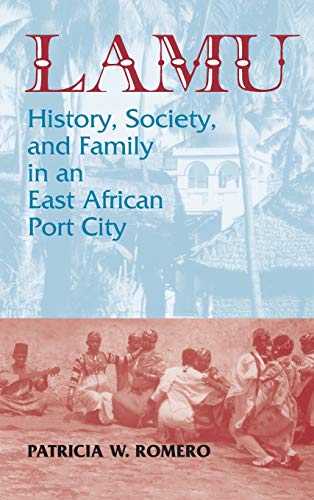 Lamu: History, Society, and Family in an East African Port City (Topics in World History)