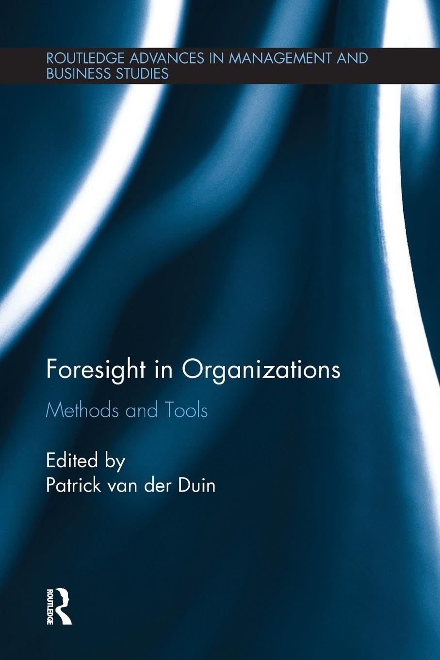 Foresight in Organizations: Methods and Tools (Routledge Advances in Management and Business Studies, 63, Band 63)