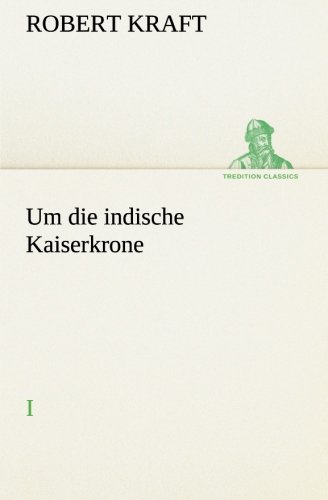 Um die indische Kaiserkrone I: I (TREDITION CLASSICS)