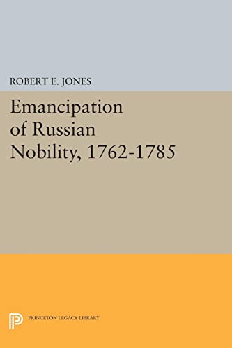 Emancipation of Russian Nobility, 1762-1785 (Princeton Legacy Library)