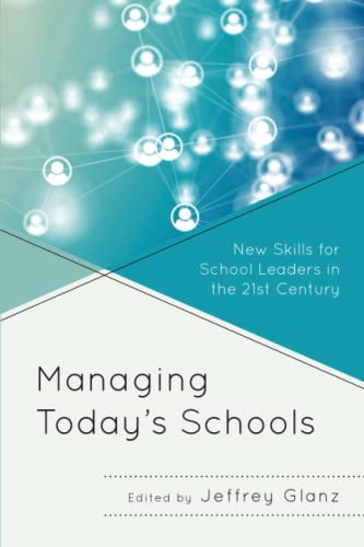 Managing Today’s Schools: New Skills for School Leaders in the 21st Century (Bridging Theory and Practice)