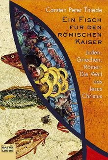 Ein Fisch für den römischen Kaiser: Juden, Griechen, Römer: Die Welt des Jesus Christu