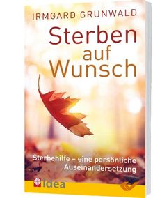 Sterben auf Wunsch?: Sterbehilfe - eine persönliche Auseinandersetzung