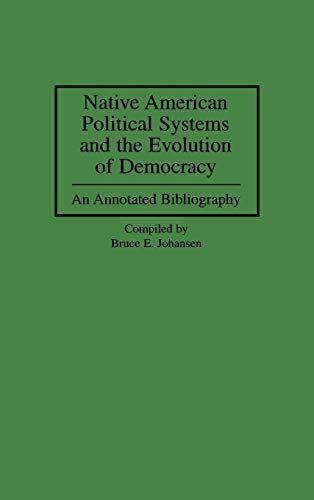 Native American Political Systems and the Evolution of Democracy: An Annotated Bibliography (Bibliographies & Indexes in American History)