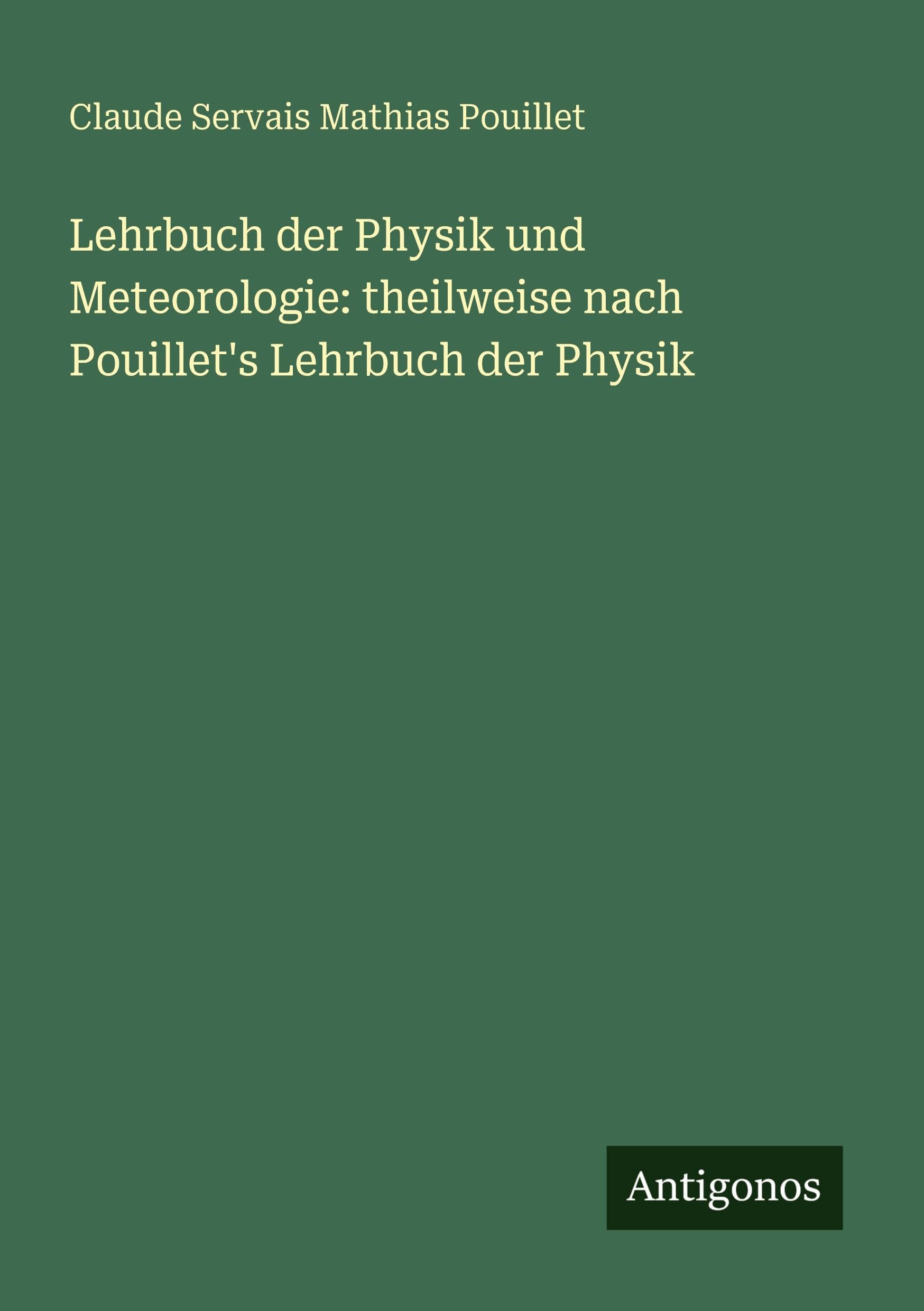 Lehrbuch der Physik und Meteorologie: theilweise nach Pouillet's Lehrbuch der Physik