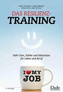 Das Resilienz-Training: Mehr Sinn, Stärke und Motivation für Leben und Beruf